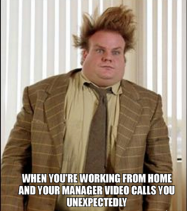  When you’re working from home and your manager video calls you unexpectedly